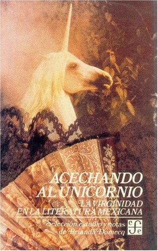Imagen de archivo de Acechando al Unicornio: La Virginidad En La Literatura Mexicana a la venta por NUEVA ESPANA BOOKS