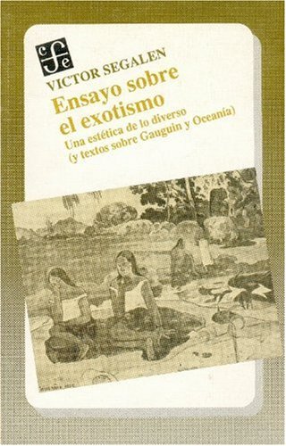 Ensayo Sobre El Exotismo. Una Estetica de Lo Diverso y Textos Sobre Gauguin y Oceania (9789681630928) by [???]