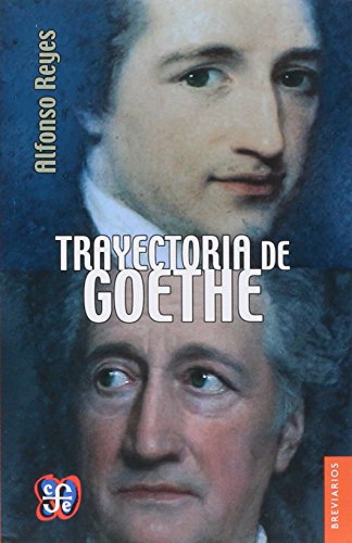 Trayectoria de Goethe (Spanish Edition) (9789681631185) by Reyes; Alfonso