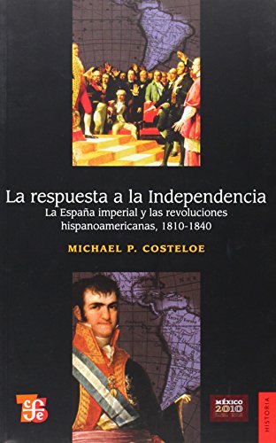 Stock image for La respuesta a la Independencia: La Espaa imperial y las revoluciones hispanoamericanas, 1810-1840. for sale by Tarahumara Libros