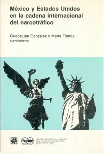 Imagen de archivo de RETOS DE LAS RELACIONES ENTRE MEXICO Y ESTADOS UNIDOS. MXICO Y ESTADOS UNIDOS EN LA CADENA INTERNACIONAL DEL NARCOTRAFICO. GUADALUPE GONZLEZ Y MARA TIENDA, COORDINADORAS a la venta por Libros Latinos