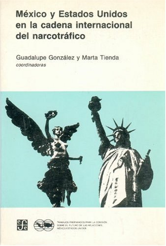 Stock image for RETOS DE LAS RELACIONES ENTRE MEXICO Y ESTADOS UNIDOS. MXICO Y ESTADOS UNIDOS EN LA CADENA INTERNACIONAL DEL NARCOTRAFICO. GUADALUPE GONZLEZ Y MARA TIENDA, COORDINADORAS for sale by Libros Latinos