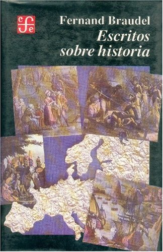 Escritos sobre historia (Spanish Edition) (9789681633707) by Braudel Fernand