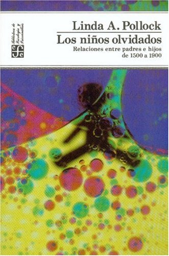 Imagen de archivo de Los nios olvidados : relaciones entre padres e hijos de 1500 a 1900 (Spanish Edition) a la venta por GF Books, Inc.