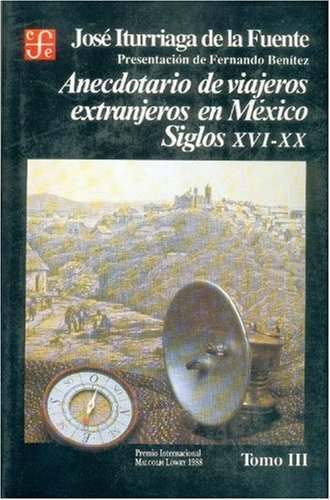 Stock image for ANECDOTARIO DE VIAJEROS EXTRANJEROS EN MEXICO : SIGLOS XVI-XX. TOMO III (SECCION DE OBRAS DE HISTORIA) for sale by Second Story Books, ABAA