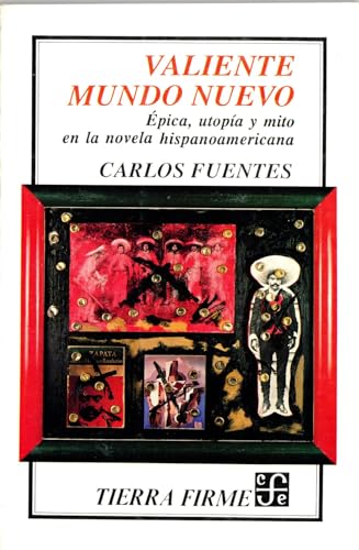 Valiente mundo nuevo: Ã©pica, utopÃ­a y mito en la novela hispanoamericana (Spanish Edition) (9789681635053) by Fuentes Carlos