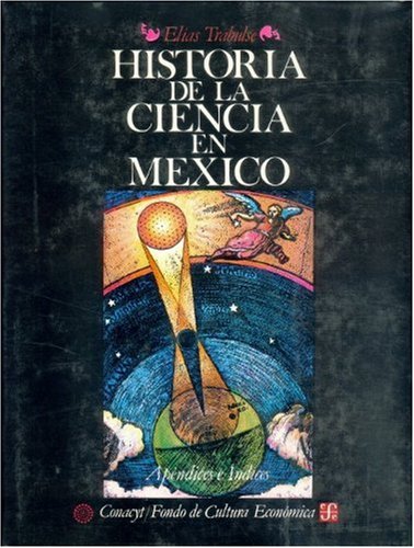 Imagen de archivo de Historia de la ciencia en Mxico : apndices e ndices (Spanish Edition) a la venta por GF Books, Inc.