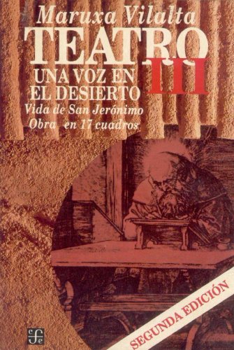 Teatro III: Una voz en el desierto : vida de San Jeronimo : obra en 17 cuadros (Coleccion popular) (Spanish Edition) - Vilalta, Maruxa