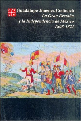 9789681636210: La Gran Bretaa y la independencia de Mxico, 1808-1821 (Seccin de obras de historia)