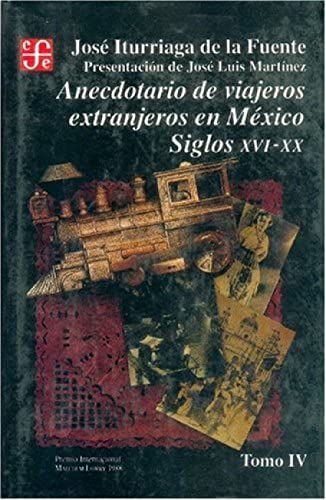 Stock image for ANECDOTARIO DE VIAJEROS EXTRANJEROS EN MEXICO : SIGLOS XVI-XX. TOMO IV (SECCION DE OBRAS DE HISTORIA) for sale by Second Story Books, ABAA