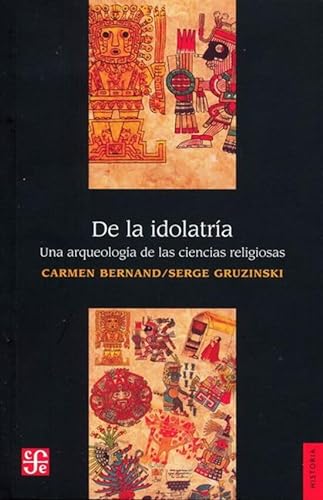 9789681637743: De La Idolatria - Una Arqueologia De Las Ciencias Religiosas (SIN COLECCION)
