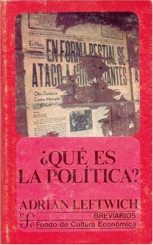 Que es la politica?: la actividad y su estudio (Spanish Edition) (9789681638320) by Leftwich; Adrian