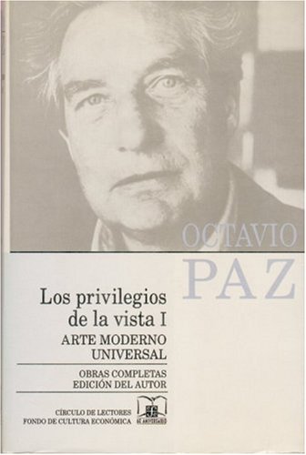 Obras completas, 6. Los privilegios de la vista I: arte moderno universal (Spanish Edition) (9789681638955) by Paz Octavio