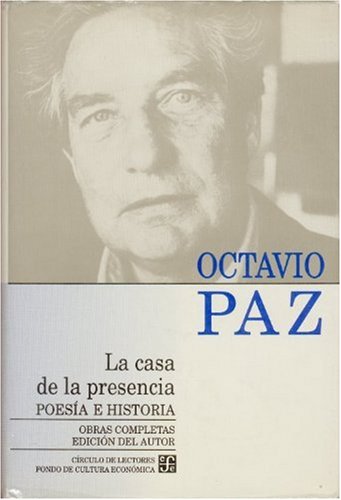 Obras completas, 1. La casa de la presencia. PoesÃ­a e historia (Obras Completas De Octavio Paz, 1) (Spanish Edition) (9789681638979) by Paz Octavio