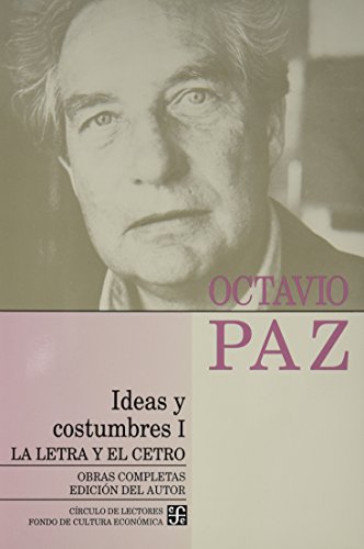 Ideas Y Costumbres I: La Letra Y El Cetro: 9-10 (obras Completas) - Octavio Paz