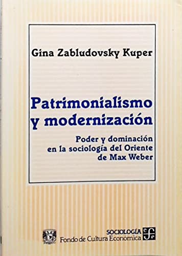 9789681642426: Patrimonialismo y modernizacion: Poder Y Dominacion En La Sociologia Del Oriente De Max Weber