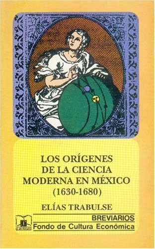 Beispielbild fr Los origenes de la ciencia moderna en Mexico (1630-1680) (Breviarios del Fondo de Cultura Economica) (Spanish Edition) zum Verkauf von Zubal-Books, Since 1961