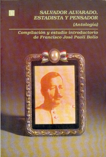 Imagen de archivo de Salvador Alvarado, estadista y pensador : (Antologa) (Historia) (Spanish Edition) a la venta por Ergodebooks