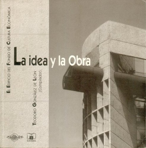 Imagen de archivo de La idea y la obra (Tezontle) (SpanishGonzlez De Len Teodoro (comp.) a la venta por Iridium_Books