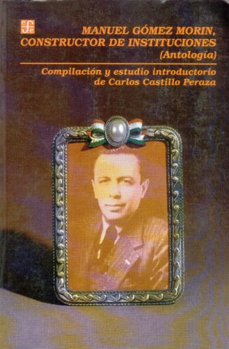 9789681644307: Manuel Gmez Morin, constructor de instituciones : (Antologa) (Spanish Edition)