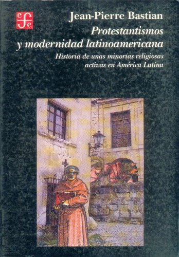 9789681644574: Protestantismos y modernidad latinoamericana/ Protestantism and Modernity in Latin America: historia de unas minorias religiosas activas en America Latina