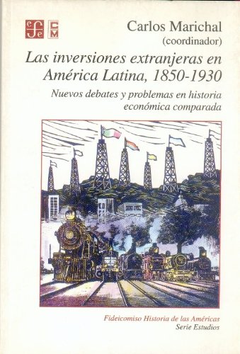Beispielbild fr Las Inversiones Extranjeras en America Latina, 1850-1930: Nuevos Debates y Problemas en Historia Economica Comparada zum Verkauf von Hamelyn