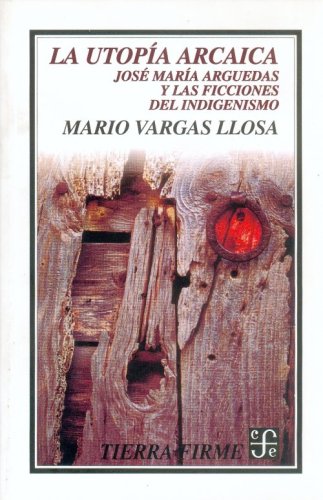 Imagen de archivo de La utopia arcaica / The Archaic Utopia: Jose Maria Arguedas y las ficciones del indigenismo / Jose Maria Arguedas and the Fictions of Indigenism a la venta por WorldofBooks