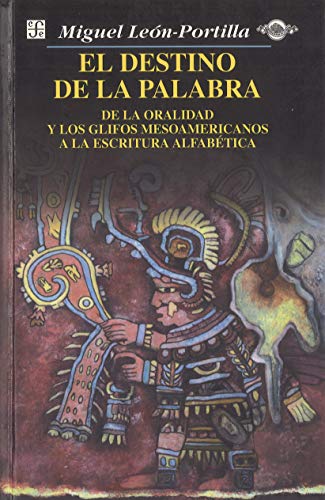 Stock image for El destino de la palabra : de la oralidad y los cdices mesoamericanos a la escritura alfabtica (Spanish Edition) for sale by Best and Fastest Books
