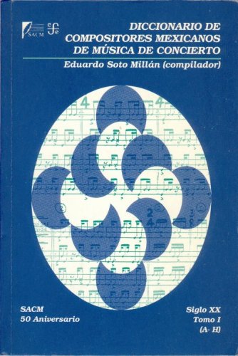 Stock image for Diccionario de compositores mexicanos de msica de concierto. Siglo XX. Tomo I (A-H) (Spanish Edition) for sale by GF Books, Inc.