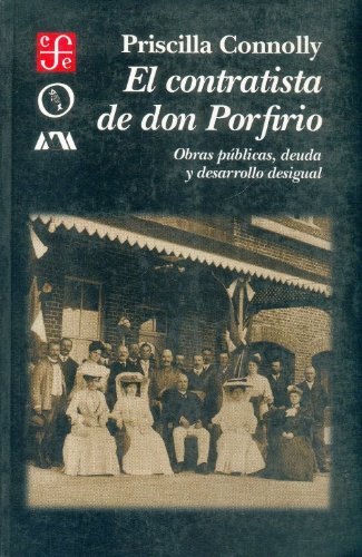 9789681649111: El contratista de Don Porfirio/ The Contractor of Mr. Porfirio: Obras Publicas, Deuda Y Desarrollo Desigual/ Public Works, Debt and Un Equal Development