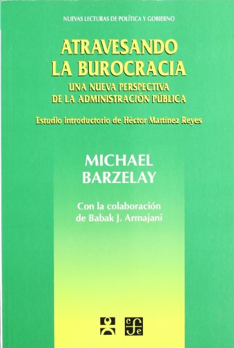 Beispielbild fr Atravesando la burocracia. Una nueva perspectiva de la Administracin Pblica zum Verkauf von Librera Juan Rulfo -FCE Madrid