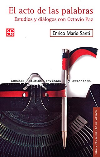 EL ACTO DE LAS PALABRAS: ESTUDIOS Y DIALOGOS CON OCTAVIO PAZ (VIDA Y PENSAMIENTO DE MEXICO) (SPAN...