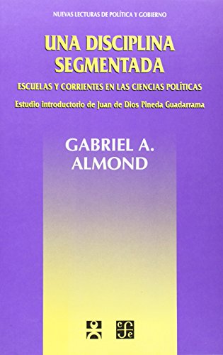 9789681649739: Una disciplina segmentada. Escuelas y corrientes en las ciencias polticas (Nuevas Lecturas De Politica Y Gobierno) (Spanish Edition)