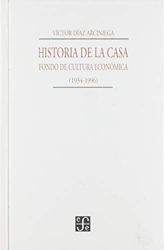Stock image for Historia de la casa : Fondo de Cultura Econmica, 1934-1994 (Vida y Pensamiento de Mexico) (Spanish Edition) for sale by Ergodebooks