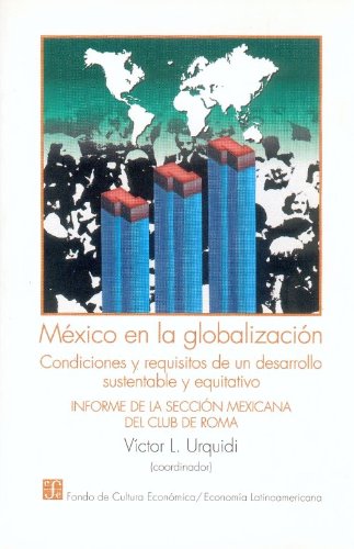9789681650841: Mxico en la globalizacin. Condiciones y requisitos de un desarrollo sustentable y equitativo. Informe de la Seccin Mexicana del Club de Roma (Spanish Edition)