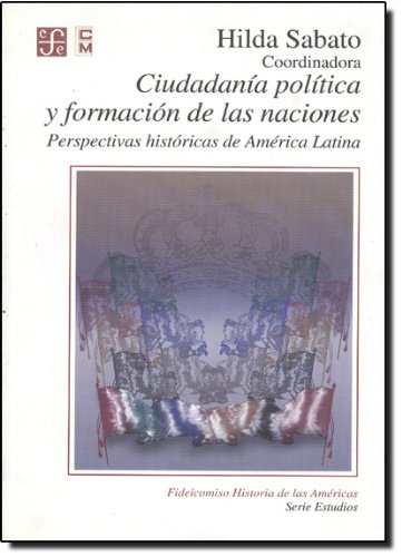 9789681651473: Ciudadania politica y formacion de las naciones/ Political Citizenship and Forms of a Nation: Perspectivas historicas de America Latina