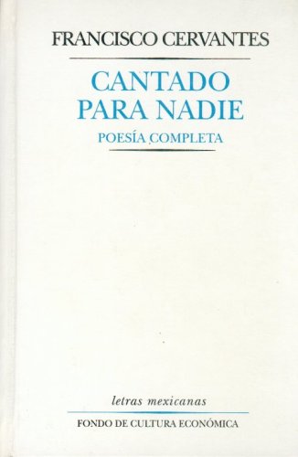 9789681651527: Cantado para nadie/ Singing for No one: poesia completa (Letras Mexicanas)