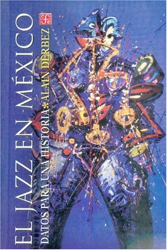 Imagen de archivo de El Jazz En Mexico. Datos Para Una Historia a la venta por ThriftBooks-Atlanta