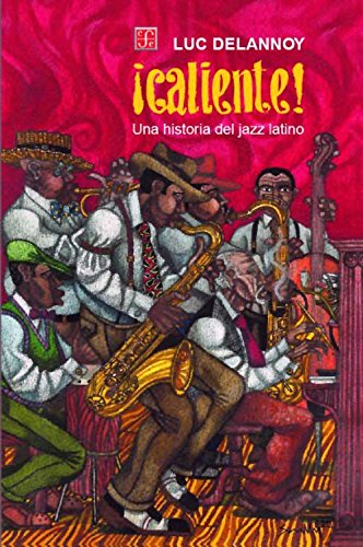 Caliente Una Historia Del Jazz Latino (coleccion Popular) - - DELANNOY LUC