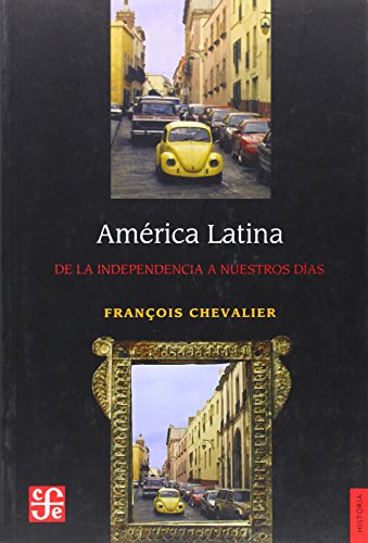 9789681653491: Amrica Latina. De la Independencia a nuestros das (Spanish Edition)