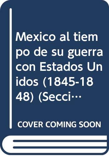 9789681653750: Mexico al tiempo de su guerra con Estados Unidos (1845-1848) (Sección de obras de historia) (Spanish Edition)