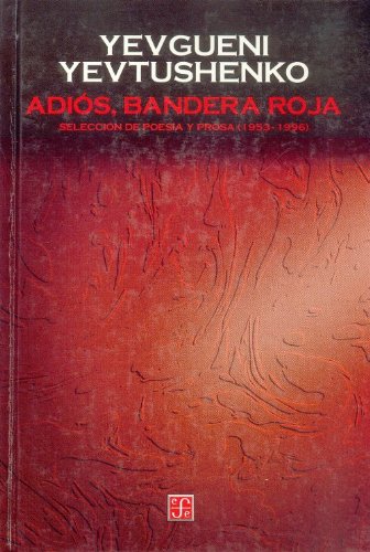 9789681654207: Adios, Bandera Roja. Seleccion de Poesia y Prosa (1953-1996) (Seccion de Obras de Ciencia y Tecnologia)