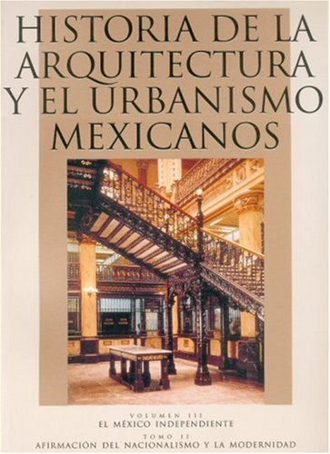 9789681656072: Historia de la arquitectura y el urbanismo mexicanos/ Architecture History and Mexicans Urbanism: El Mexico Independiente, Tomo Ii: Afirmacion Del ... Nationalism Affirmation and Modernity (III)