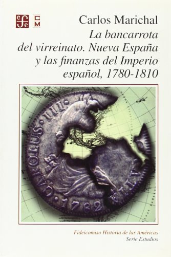 Stock image for La bancarrota del virreinato. Nueva España y las finanzas del Imperio español, 1780 -1810 (Fideicomiso Historia De Las Americas) (Spanish Edition) for sale by HPB-Ruby