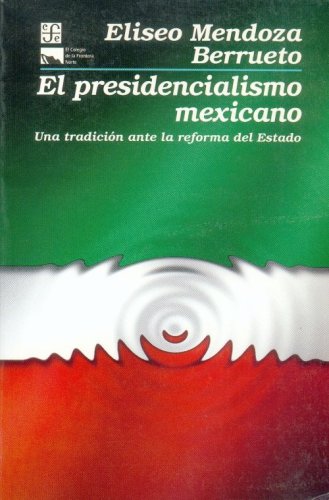 Imagen de archivo de El presidencialismo mexicano : una tradicin ante la reforma del Estado (Poltica) (Spanish Edition) a la venta por Ergodebooks