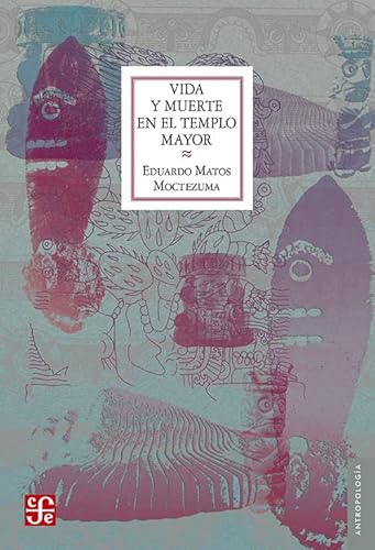 Stock image for Vida y muerte en el Templo Mayor (Antropologia) (Spanish Edition) for sale by ThriftBooks-Dallas