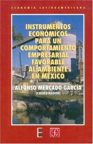 Imagen de archivo de Instrumentos economicos para un comportamiento empresarial favorable al ambiente en Mexico/ Economic Instruments to Conduct Business-friendly Environment in Mexico a la venta por Doss-Haus Books