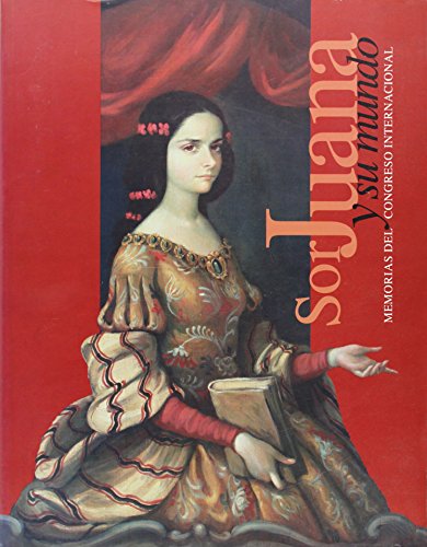 9789681658816: Sor Juana y su mundo : una mirada actual. Memorias del Congreso Internacional (Spanish Edition)