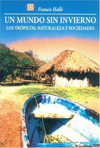 Beispielbild fr Un mundo sin invierno. Los trpicos : naturaleza y sociedades (Seccion de Obras de Ciencia y Tecnologia) (Spanish Edition) zum Verkauf von Ergodebooks