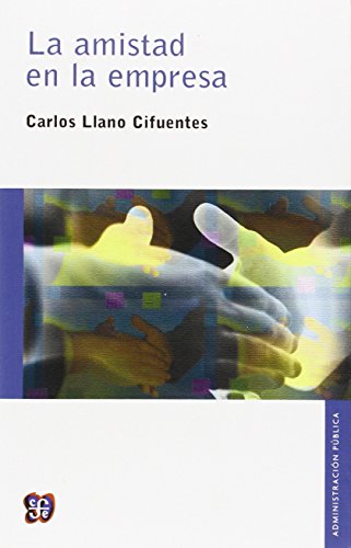 Imagen de archivo de La amistad en la empresa (Seccion De Obras De Administracion) (Spanish Edition) a la venta por Blue Vase Books